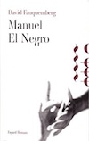 Manuel El Negro, nouveau roman de David Fauquemberg, sortie le 21 août 2013